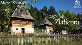 Трећа епизода кампање „У загрљају Златибора“ – Музеј “Старо село” Сирогојно